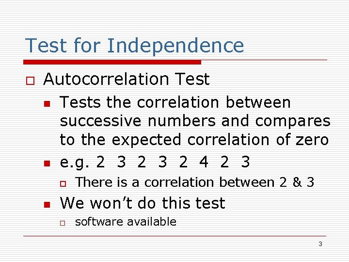 Test for Independence o Autocorrelation Test n n Tests the correlation between successive numbers