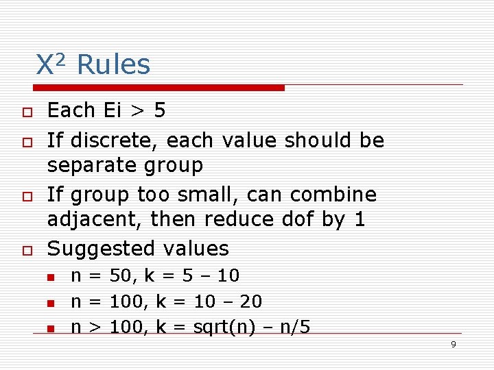 X 2 Rules o o Each Ei > 5 If discrete, each value should