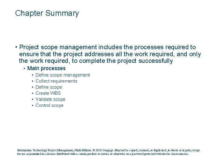 Chapter Summary • Project scope management includes the processes required to ensure that the