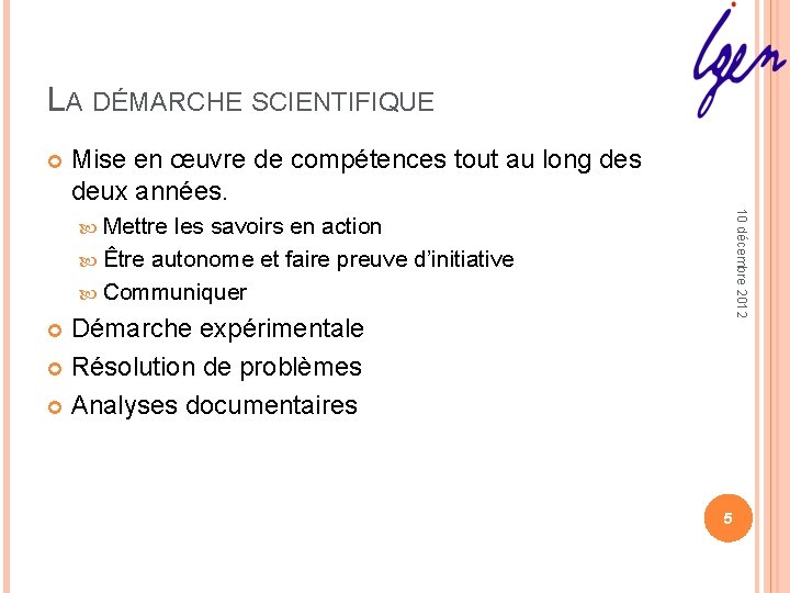 LA DÉMARCHE SCIENTIFIQUE Mise en œuvre de compétences tout au long des deux années. LA DÉMARCHE SCIENTIFIQUE Mise en œuvre de compétences tout au long des deux années.