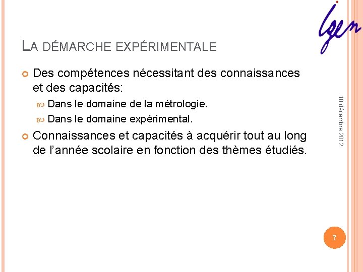 LA DÉMARCHE EXPÉRIMENTALE Des compétences nécessitant des connaissances et des capacités: 10 décembre 2012 LA DÉMARCHE EXPÉRIMENTALE Des compétences nécessitant des connaissances et des capacités: 10 décembre 2012