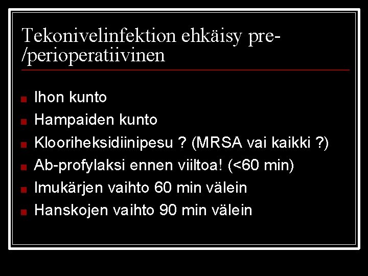 Tekonivelinfektion ehkäisy pre/perioperatiivinen ■ ■ ■ Ihon kunto Hampaiden kunto Klooriheksidiinipesu ? (MRSA vai