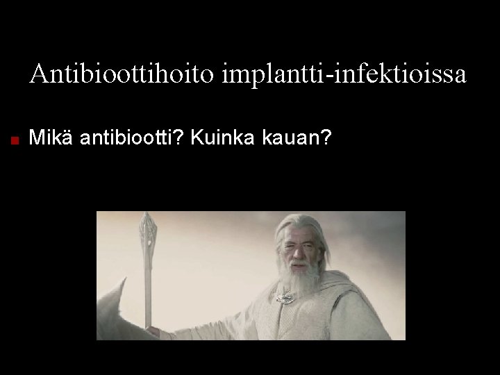 Antibioottihoito implantti-infektioissa ■ Mikä antibiootti? Kuinka kauan? 