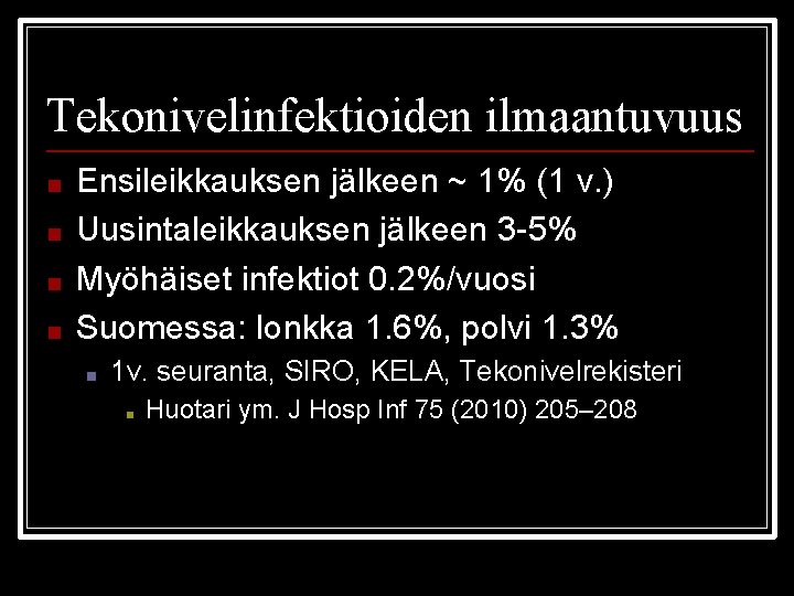 Tekonivelinfektioiden ilmaantuvuus ■ ■ Ensileikkauksen jälkeen ~ 1% (1 v. ) Uusintaleikkauksen jälkeen 3