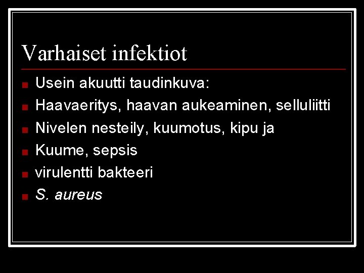 Varhaiset infektiot ■ ■ ■ Usein akuutti taudinkuva: Haavaeritys, haavan aukeaminen, selluliitti Nivelen nesteily,