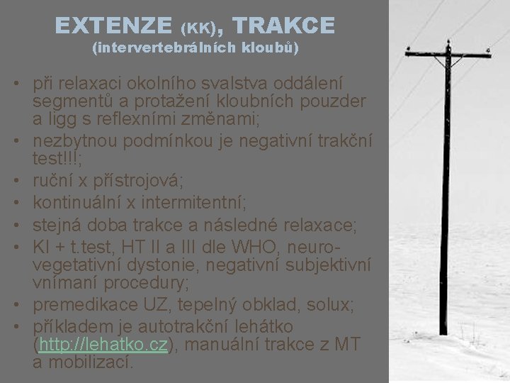 EXTENZE , TRAKCE (KK) (intervertebrálních kloubů) • při relaxaci okolního svalstva oddálení segmentů a