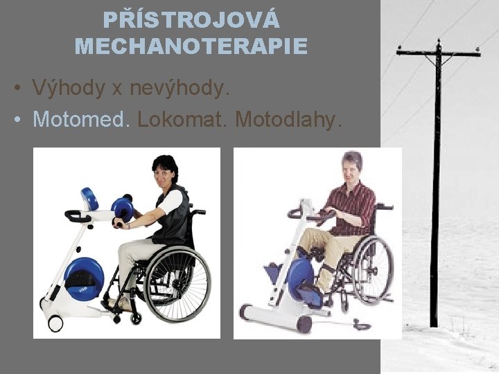 PŘÍSTROJOVÁ MECHANOTERAPIE • Výhody x nevýhody. • Motomed. Lokomat. Motodlahy. 