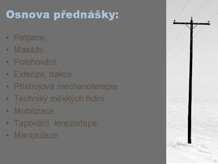 Osnova přednášky: • • • Palpace. Masáže. Polohování. Extenze, trakce. Přístrojová mechanoterapie. Techniky měkkých