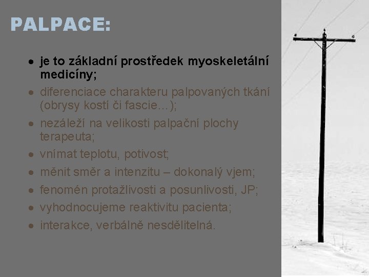 PALPACE: · je to základní prostředek myoskeletální medicíny; · diferenciace charakteru palpovaných tkání (obrysy