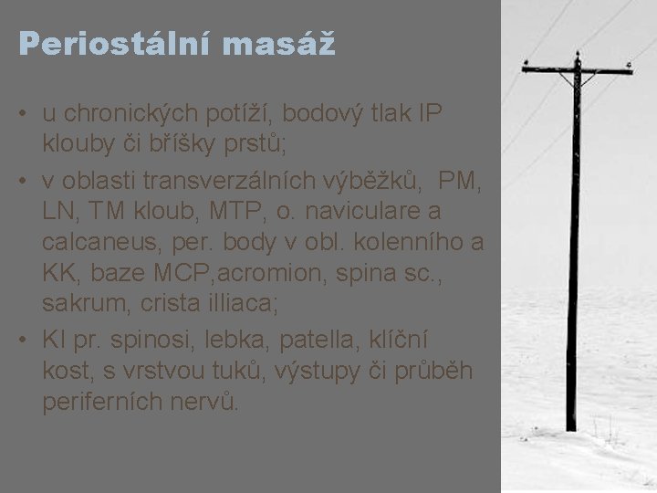 Periostální masáž • u chronických potíží, bodový tlak IP klouby či bříšky prstů; •