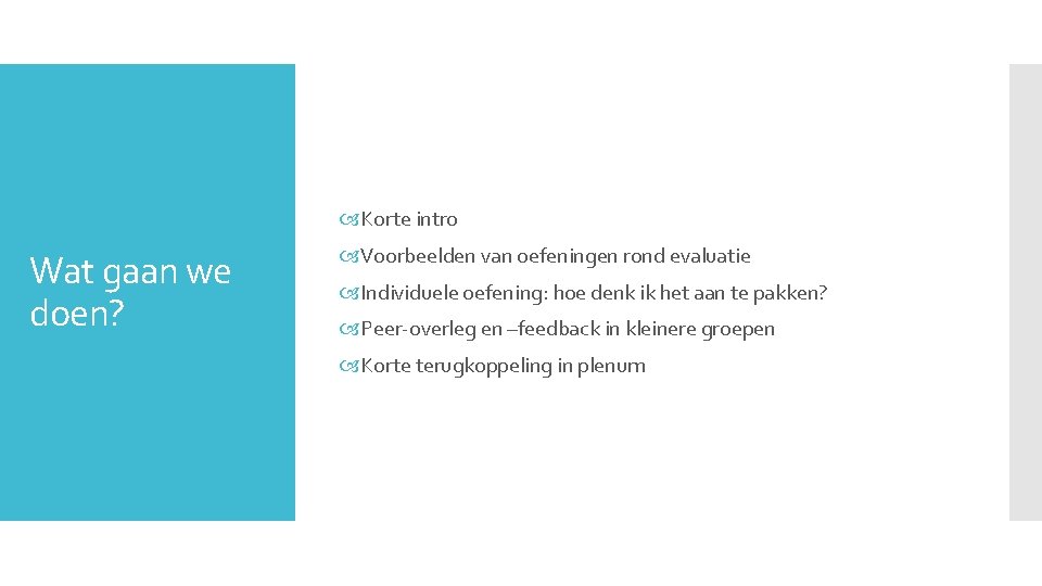  Korte intro Wat gaan we doen? Voorbeelden van oefeningen rond evaluatie Individuele oefening: