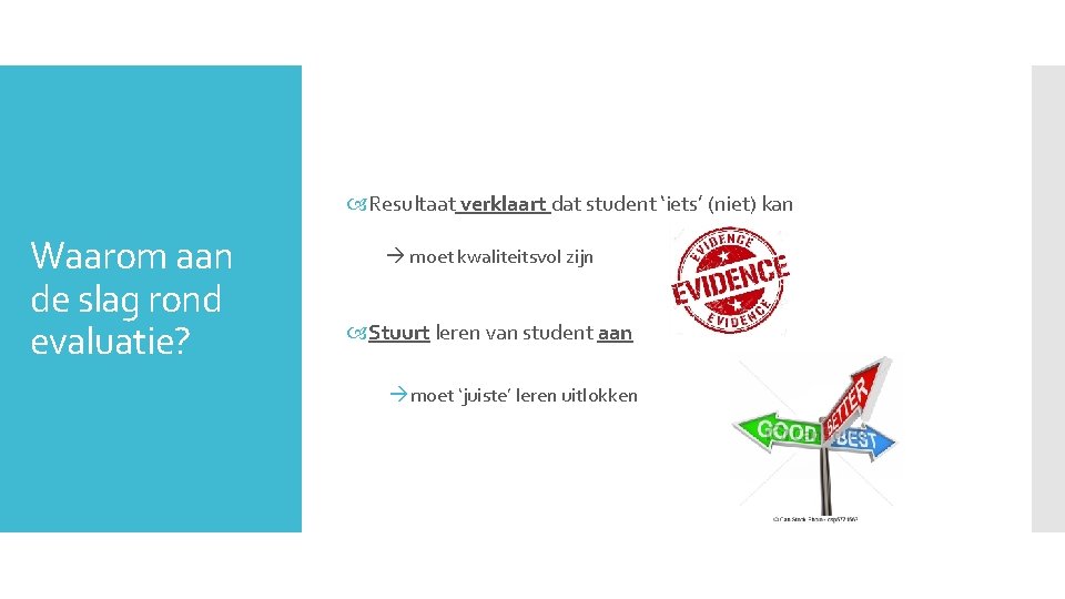 Resultaat verklaart dat student ‘iets’ (niet) kan Waarom aan de slag rond evaluatie?