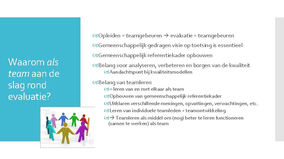  Opleiden = teamgebeuren evaluatie = teamgebeuren Gemeenschappelijk gedragen visie op toetsing is essentieel