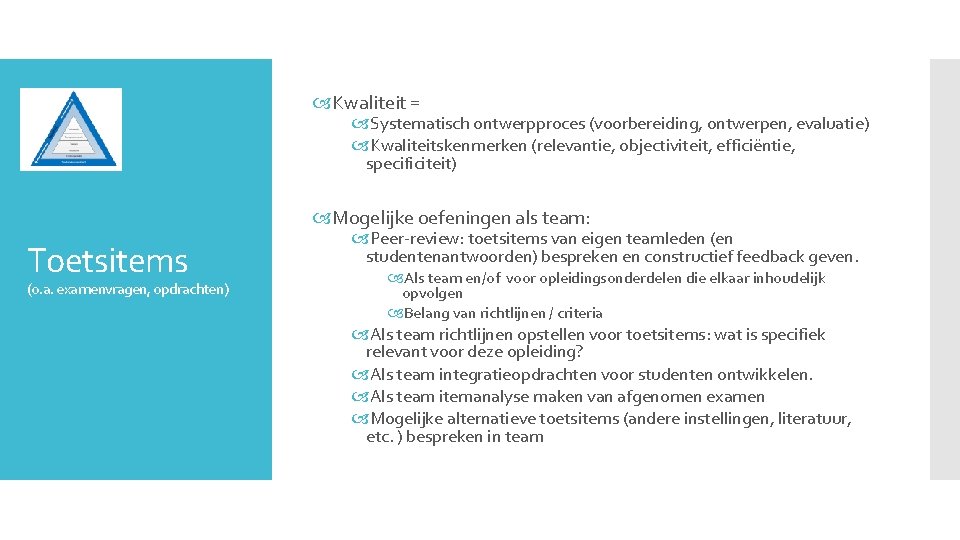  Kwaliteit = Systematisch ontwerpproces (voorbereiding, ontwerpen, evaluatie) Kwaliteitskenmerken (relevantie, objectiviteit, efficiëntie, specificiteit) Mogelijke