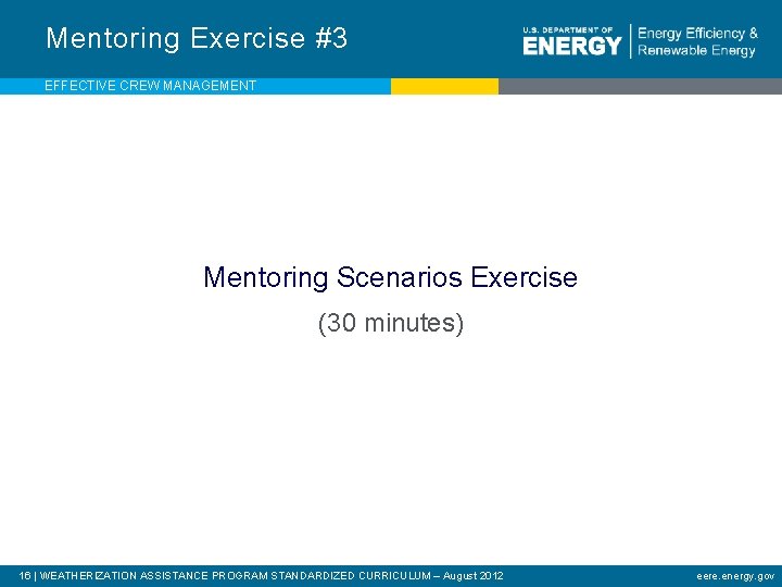 Mentoring Exercise #3 EFFECTIVE CREW MANAGEMENT Mentoring Scenarios Exercise (30 minutes) 16 | WEATHERIZATION