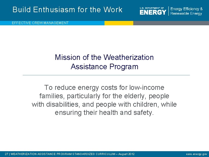 Build Enthusiasm for the Work EFFECTIVE CREW MANAGEMENT Mission of the Weatherization Assistance Program