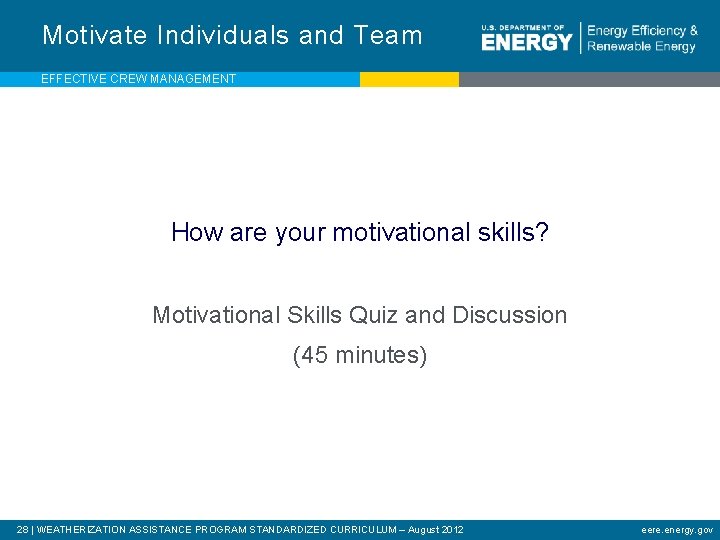 Motivate Individuals and Team EFFECTIVE CREW MANAGEMENT How are your motivational skills? Motivational Skills