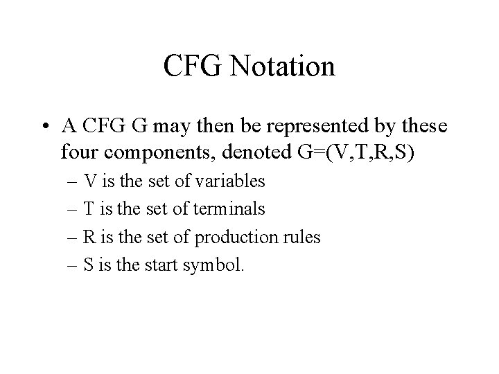 CFG Notation • A CFG G may then be represented by these four components,