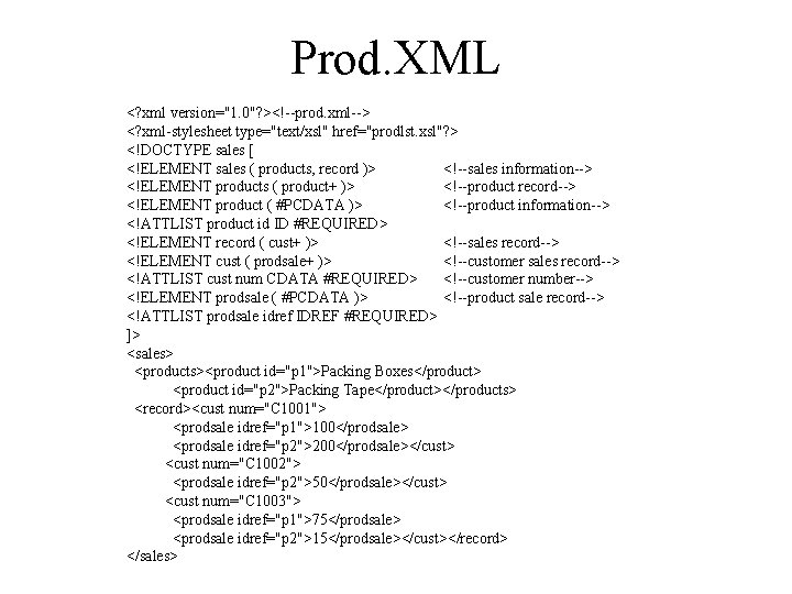 Prod. XML <? xml version="1. 0"? ><!--prod. xml--> <? xml-stylesheet type="text/xsl" href="prodlst. xsl"? >