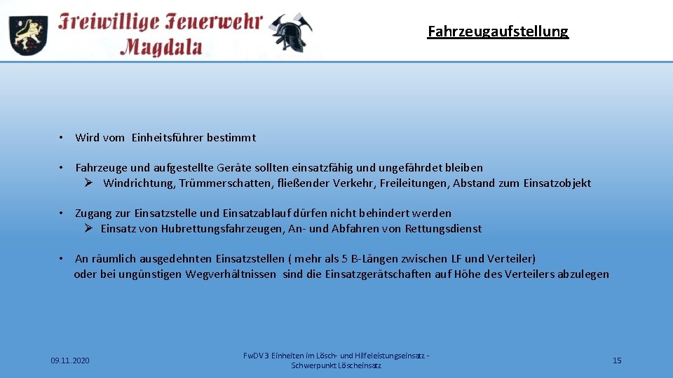 Fahrzeugaufstellung • Wird vom Einheitsführer bestimmt • Fahrzeuge und aufgestellte Geräte sollten einsatzfähig und