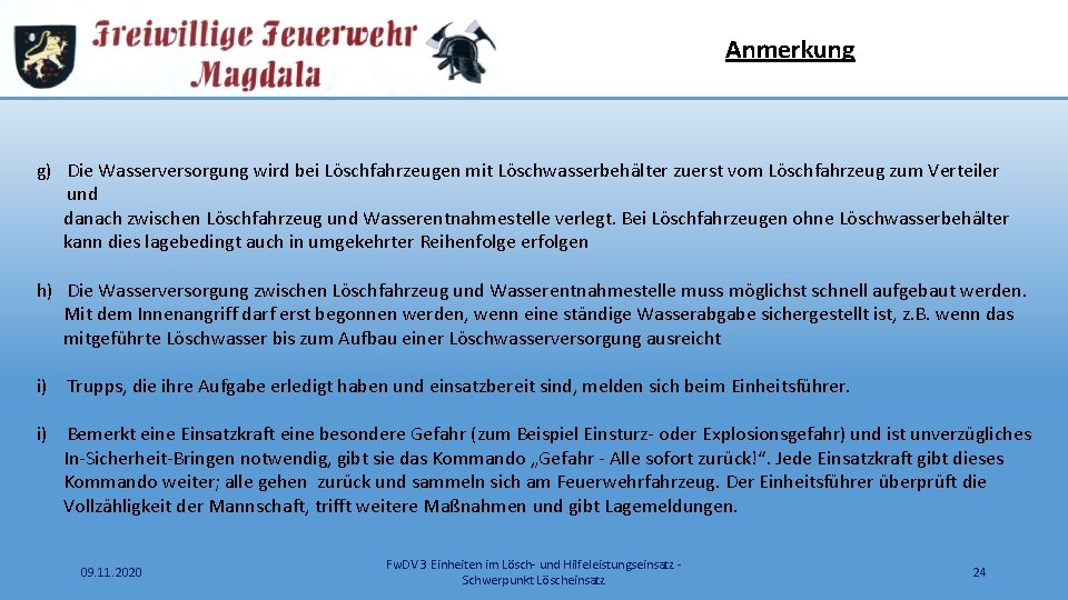 Anmerkung g) Die Wasserversorgung wird bei Löschfahrzeugen mit Löschwasserbehälter zuerst vom Löschfahrzeug zum Verteiler