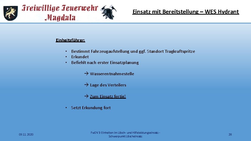 Einsatz mit Bereitstellung – WES Hydrant Einheitsführer: • Bestimmt Fahrzeugaufstellung und ggf. Standort Tragkraftspritze