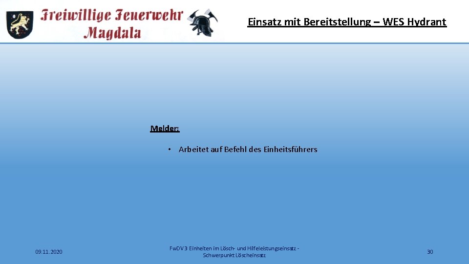 Einsatz mit Bereitstellung – WES Hydrant Melder: • Arbeitet auf Befehl des Einheitsführers 09.