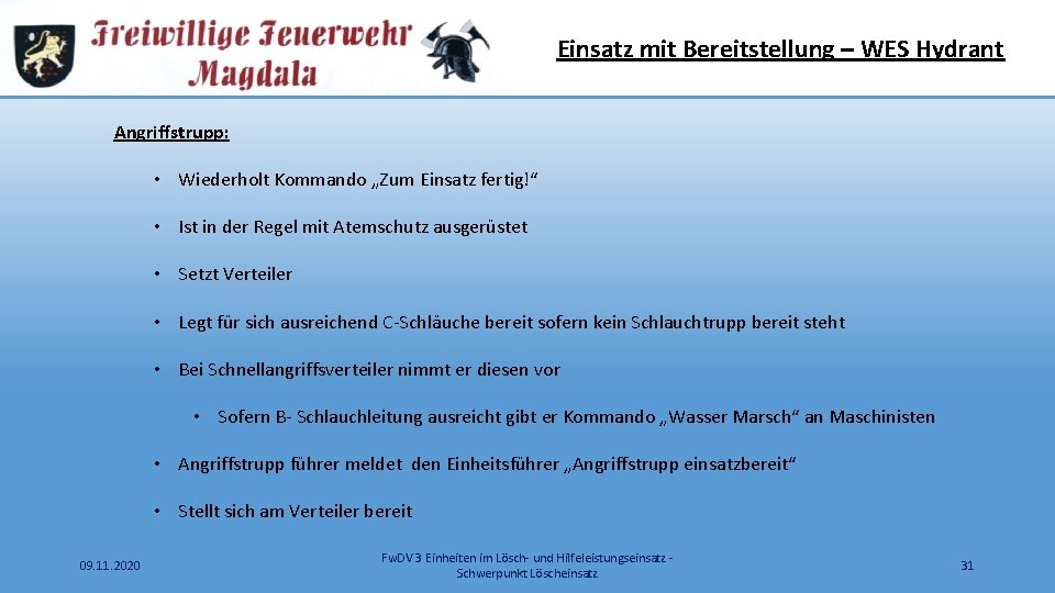 Einsatz mit Bereitstellung – WES Hydrant Angriffstrupp: • Wiederholt Kommando „Zum Einsatz fertig!“ •