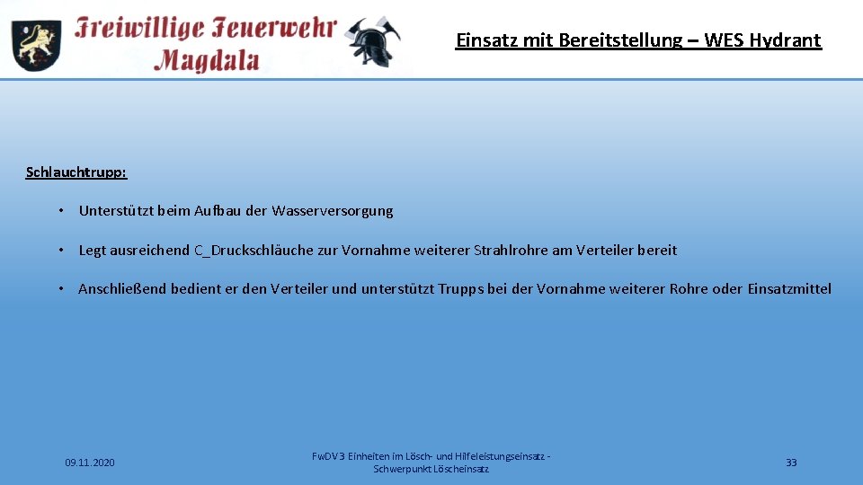 Einsatz mit Bereitstellung – WES Hydrant Schlauchtrupp: • Unterstützt beim Aufbau der Wasserversorgung •