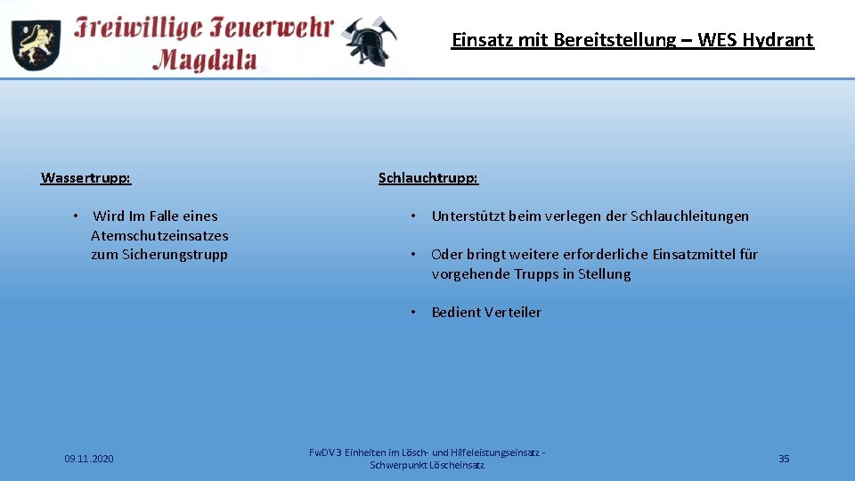 Einsatz mit Bereitstellung – WES Hydrant Wassertrupp: • Wird Im Falle eines Atemschutzeinsatzes zum