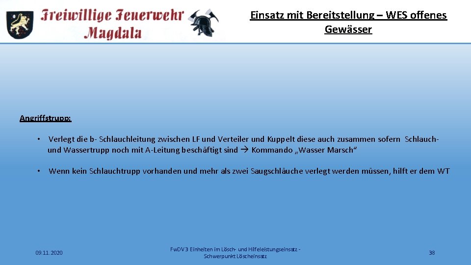 Einsatz mit Bereitstellung – WES offenes Gewässer Angriffstrupp: • Verlegt die b- Schlauchleitung zwischen