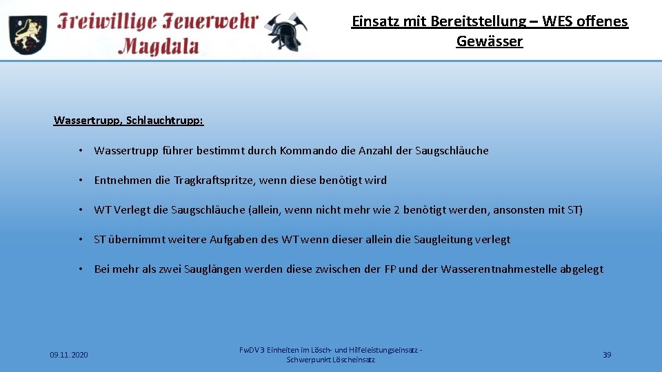 Einsatz mit Bereitstellung – WES offenes Gewässer Wassertrupp, Schlauchtrupp: • Wassertrupp führer bestimmt durch