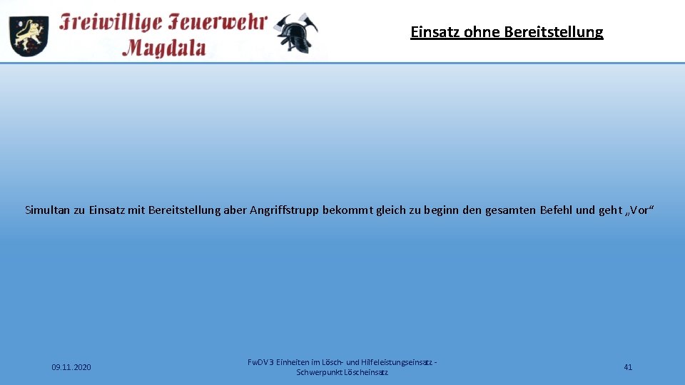 Einsatz ohne Bereitstellung Simultan zu Einsatz mit Bereitstellung aber Angriffstrupp bekommt gleich zu beginn
