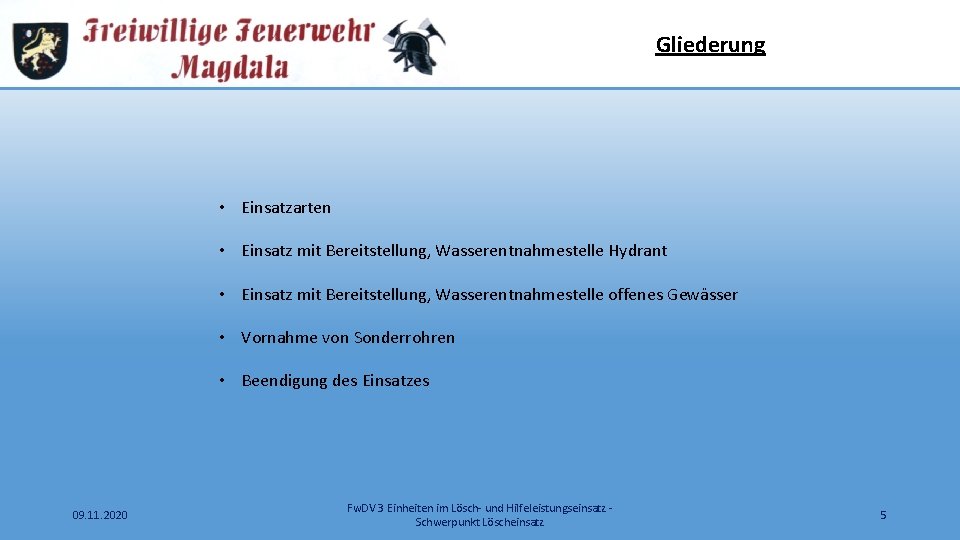 Gliederung • Einsatzarten • Einsatz mit Bereitstellung, Wasserentnahmestelle Hydrant • Einsatz mit Bereitstellung, Wasserentnahmestelle