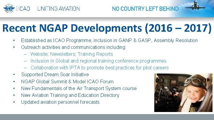 Recent NGAP Developments (2016 – 2017) • • Established as ICAO Programme, inclusion in