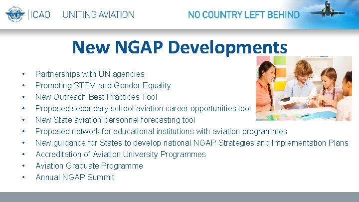 New NGAP Developments • • • Partnerships with UN agencies Promoting STEM and Gender