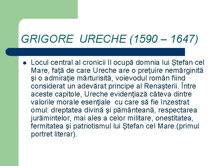 GRIGORE URECHE (1590 – 1647) l Locul central al cronicii îl ocupă domnia lui