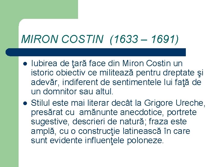 MIRON COSTIN (1633 – 1691) l l Iubirea de ţară face din Miron Costin