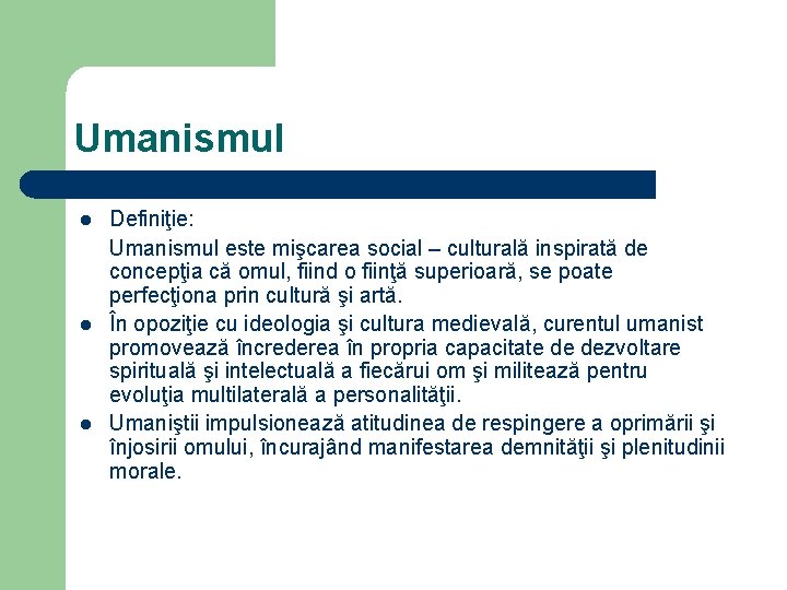 Umanismul l Definiţie: Umanismul este mişcarea social – culturală inspirată de concepţia că omul,