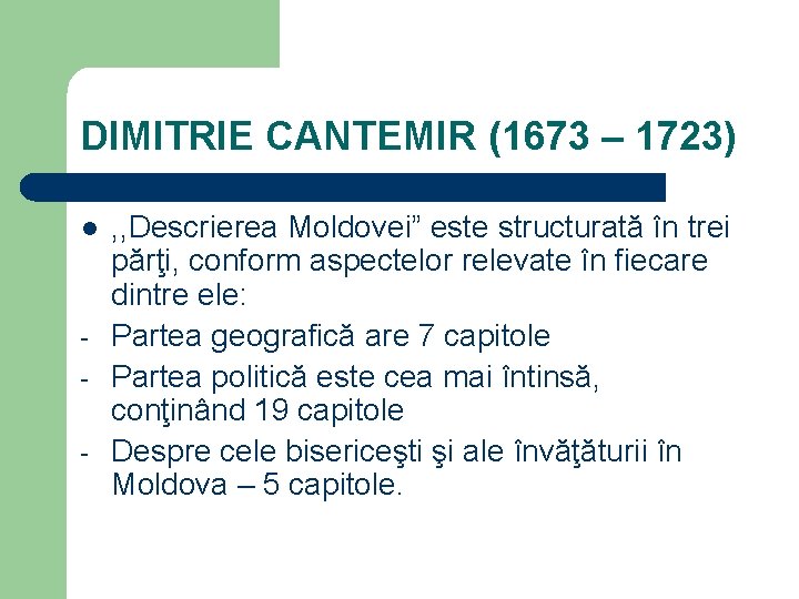 DIMITRIE CANTEMIR (1673 – 1723) l - , , Descrierea Moldovei” este structurată în