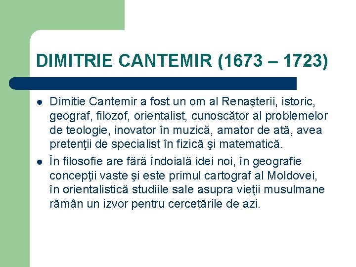 DIMITRIE CANTEMIR (1673 – 1723) l l Dimitie Cantemir a fost un om al