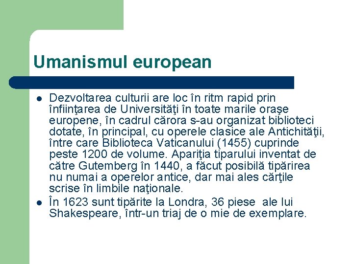 Umanismul european l l Dezvoltarea culturii are loc în ritm rapid prin înfiinţarea de