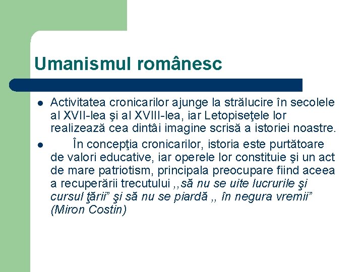 Umanismul românesc l l Activitatea cronicarilor ajunge la strălucire în secolele al XVII-lea şi