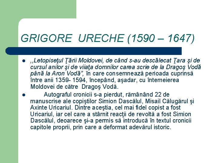 GRIGORE URECHE (1590 – 1647) l l , , Letopiseţul Ţării Moldovei, de când