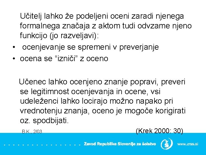 Učitelj lahko že podeljeni oceni zaradi njenega formalnega značaja z aktom tudi odvzame njeno