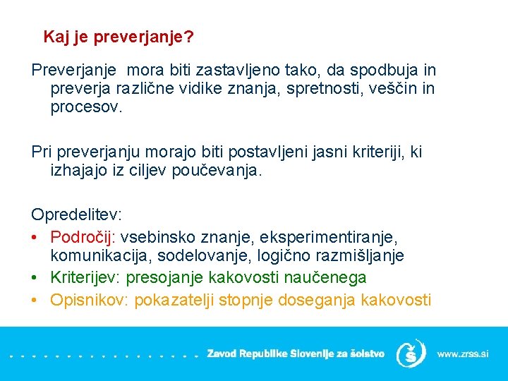 Kaj je preverjanje? Preverjanje mora biti zastavljeno tako, da spodbuja in preverja različne vidike