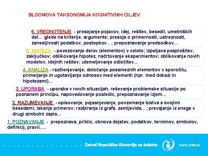 BLOOMOVA TAKSONOMIJA KOGNITIVNIH CILJEV 6. VREDNOTENJE - presojanje pojavov, idej, rešitev, besedil, umetniških del…