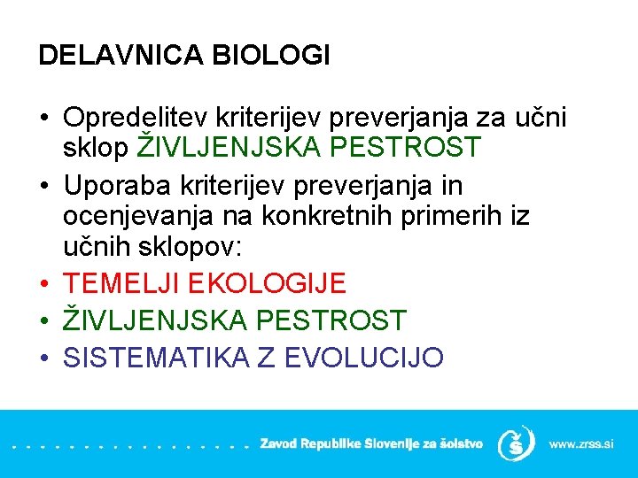 DELAVNICA BIOLOGI • Opredelitev kriterijev preverjanja za učni sklop ŽIVLJENJSKA PESTROST • Uporaba kriterijev