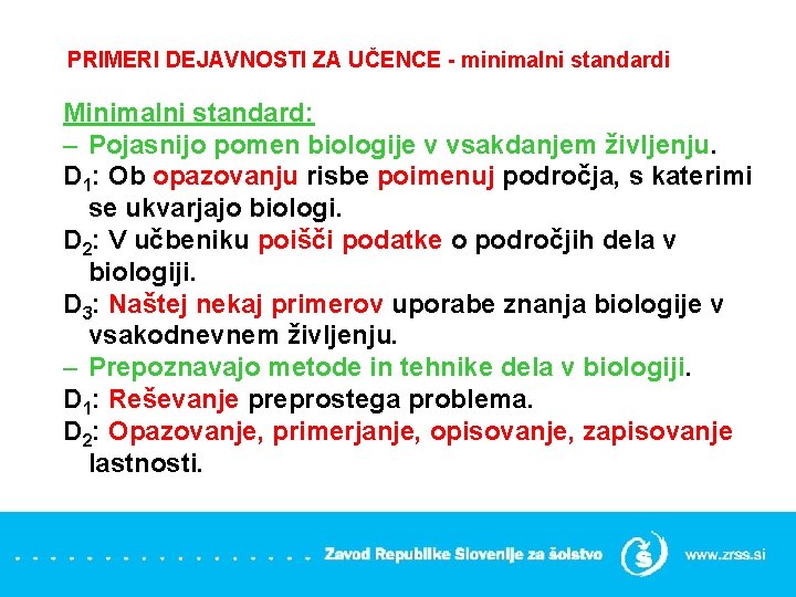 PRIMERI DEJAVNOSTI ZA UČENCE - minimalni standardi Minimalni standard: – Pojasnijo pomen biologije v