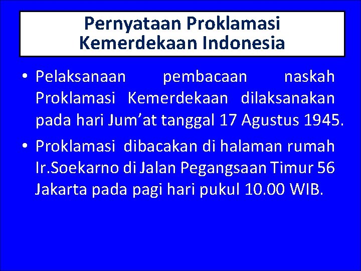 Pernyataan Proklamasi Kemerdekaan Indonesia • Pelaksanaan pembacaan naskah Proklamasi Kemerdekaan dilaksanakan pada hari Jum’at